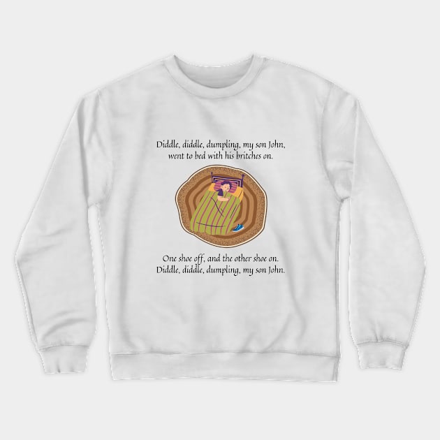 Diddle Diddle Dumpling my son John nursery rhyme Crewneck Sweatshirt by firstsapling@gmail.com